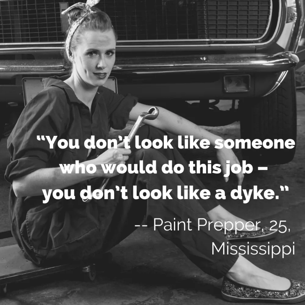 Quote card: “You don’t look like someone who would do this job – you don’t look like a dyke.” Paint prepper, 25, Mississippi