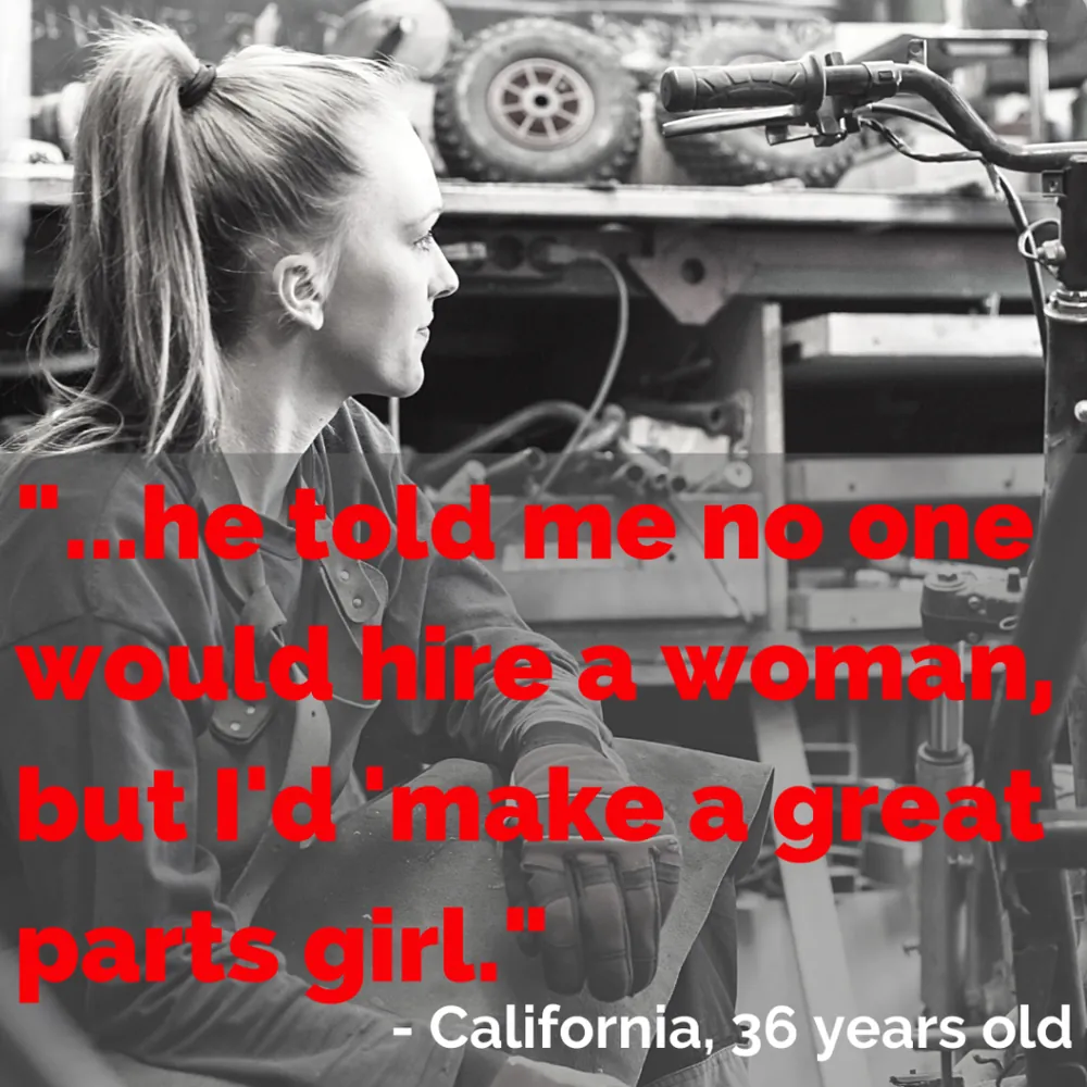 Quote card: “…he told me no one would hire a woman, but I’d ‘make a great parts girl.’” California, 36 years old